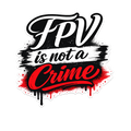 FPV is Not a Crime Die-Cut Sticker – Bold Graffiti Style Vinyl Decal for FPV Drone Pilots