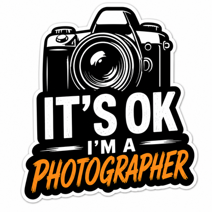 Funny “It’s OK I’m a Photographer” Sticker | Camera Vinyl Decal for Laptops, Water Bottles & Photographers